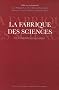La fabrique des sciences : Des institutions aux pratiques