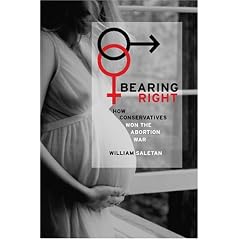 Bearing Right: How Conservatives Won the Abortion War