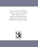 A treatise on special or elementary geometry. In four parts.  Including plane, solid, and spherical geometry, and plane and spherical trigonometry, with ... tables. Part III ... By Edward Olney.
