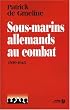 Sous-marins allemands au combat 1939-1945