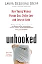 Unhooked: How Young Women Pursue Sex, Delay Love and Lose at Both