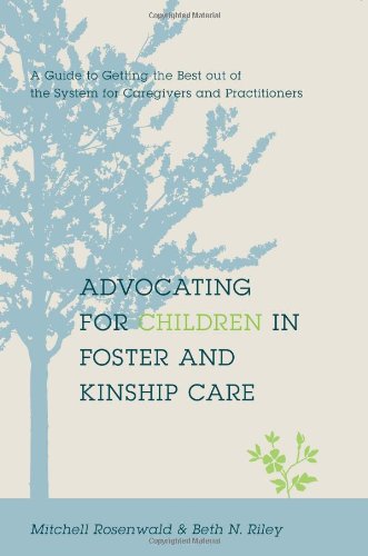 Advocating for Children in Foster and Kinship Care: A Guide to Getting the Best out of the System for Caregivers and Practitioners
