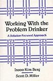 Working with the Problem Drinker
 A Solution Focused Approach,
I K Berg