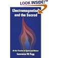 Electromagnetism and the Sacred: At the Frontier of Spirit and Matter by  Lawrence W. Fagg