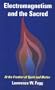 Electromagnetism and the Sacred: At the Frontier of Spirit and Matter