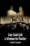 Can God Call a Woman to Pastor