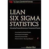 Lean Six Sigma Statistics: Calculating Process Efficiencies in Transactional Project (Six SIGMA Operational Methods)