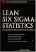 Lean Six Sigma Statistics: Calculating Process Efficiencies in Transactional Project (Six Sigman Operational Methods)