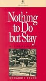 Nothing to Do But Stay: My Pioneer Mother [NOTHING TO DO BUT STAY] [Paperback]