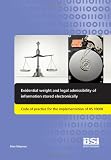 Evidential weight and legal admissibility of information stored electronically : code of practice for the implementation of BS 10008
