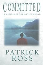 Committed: A Memoir of the Artist's Road Committed: A Memoir of the Artist's Road