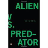 Alien vs. Predator (Poets, Penguin) ~ Michael Robbins