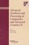 Advanced Synthesis and Processing of Composites and Advanced Ceramics II (Ceramic Transactions) (v. 2)