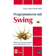 Programmieren mit Swing: Einf�hrung in die Programmierung mit den Swing-Klassen in Java 2