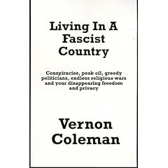 Living in a Fascist Country: Conspiracies, Peakoil, Greedy Politicians, Endless Wars and Your Disappearing Freedom and Privacy
