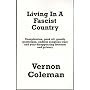 Living in a Fascist Country: Conspiracies, Peakoil, Greedy Politicians, Endless Wars and Your Disappearing Freedom and Privacy