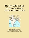 The 2010-2015 Outlook for Head-Up Display (HUD) Solutions in India
