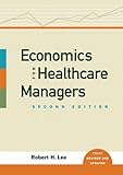 Economics for Healthcare Managers, Second Edition