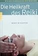 Die Heilkraft des Reiki: Mit H�nden heilen. Schnellbehandlung