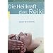 Die Heilkraft des Reiki: Mit H�nden heilen. Schnellbehandlung