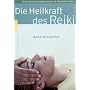 Die Heilkraft des Reiki: Mit H�nden heilen. Schnellbehandlung