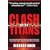 Clash of the Titans: How the Unbridled Ambition of Ted Turner and Rupert Murdoch Has Created Global Empires That Control What We Read and Watch
