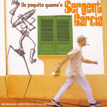 Sergent Garcia - Un Poquito Quema