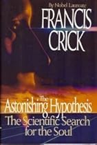 The Astonishing Hypothesis: The Scientific Search for the Soul