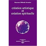 Cr�ation artistique et cr�ation spirituellepar Omraam Mikha�l A�vanhov