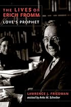 The Lives of Erich Fromm: Love's Prophet The Lives of Erich Fromm: Love's Prophet
