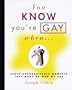 You Know You're Gay When . . .