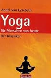 Yoga f�r Menschen von heute: Lernen, �ben, beherrschen