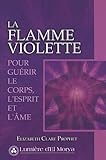 La flamme violette : Pour gu�rir le corps, l'esprit et l'�me