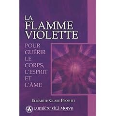 La flamme violette : Pour gu�rir le corps, l'esprit et l'�me