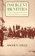 Insurgent Identities: Class, Community, and Protest in Paris from 1848 to the Commune