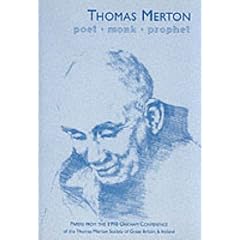 Thomas Merton - Poet, Monk, Prophet: Papers Presented at the Second General Conference of the Thomas Merton Society of Great Britain and Ireland at Oakham School, March 1998