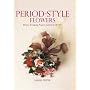 Period Style Flowers: Flower Arranging Projects Inspired by the Past