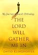 The Lord Will Gather Me In: My Journey to Jewish Orthodoxy