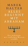 Alles beginnt mit Abraham: Das Judentum, mit einfachen Worten erz�hlt - Marek Halter