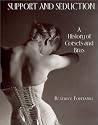 Support and Seduction: The History of Corsets and Bras (Abradale Books)