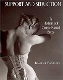 Support and Seduction: A History of Corsets and Bras (Abradale Books)