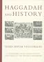 Haggadah & History: A Panorama in Facsimile of Five Centuries of the Printed Haggadah from the Collections of Harvard University and the Jewish Theological Seminary of