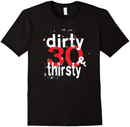Men's Dirty 30 And Thirsty T Shirt - Dirty 30 Gifts 3XL Black