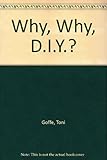 Why, why, D.I.Y.