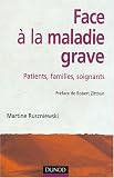 Face � la maladie grave : Patients - Familles - Soignants
