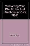 Welcoming your clients : a practical handbook for care staff