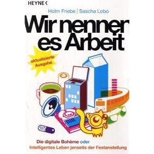 Wir nennen es Arbeit, Buch von Holm Friebe und Sascha Lobo Wir nennen es Arbeit, Buch von Holm Friebe und Sascha Lobo