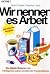 Wir nennen es Arbeit