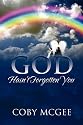 God Hasn't Forgotten You