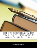 The Boy Ranchers on the Trail: Or, the Diamond X After Cattle Rustlers